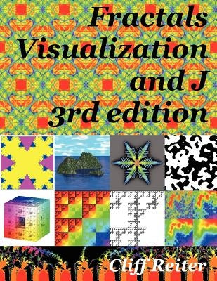 Fractals, Visualization and J by Reiter, Clifford