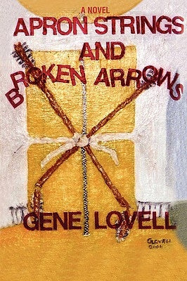 Apron Strings and Broken Arrows by Lovell, Gene
