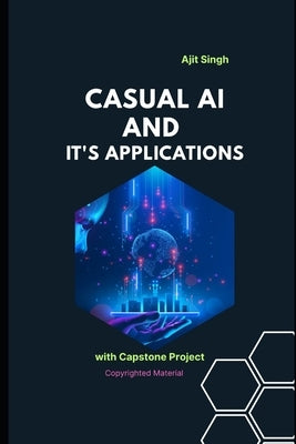 Causal AI and Its Applications by Singh, Ajit