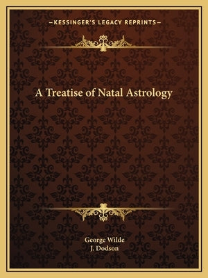 A Treatise of Natal Astrology by Wilde, George