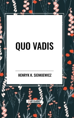 Quo Vadis by Sienkiewicz, Henryk K.
