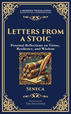Letters from a Stoic: Timeless Wisdom for Strength, Peace, and Resilience by Seneca