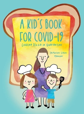 A Kid's Book for COVID-19: Cooking Pizza in Quarantine by Mannina, Jacqueline Elaine