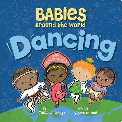 Babies Around the World: Dancing by Barker, Tamara