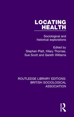 Locating Health: Sociological and Historical Explorations by Platt, Stephen