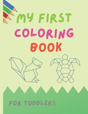 My First Coloring Book For Toddlers: Animals in shapes and Animal Name, Coloring Book for toddlers, aged 1-3, 22 images, Pre-school coloring book by Norris, Kase