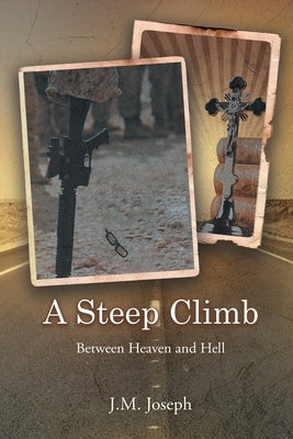 A Steep Climb: Between Heaven and Hell by Joseph, J. M.