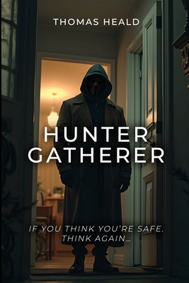 Hunter Gatherer: If you think you're safe. Think again... by Heald, Thomas