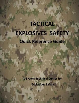 Tactical Explosives Safety: Quick Reference Guide (color) by Us Army Technical Center for Explosives