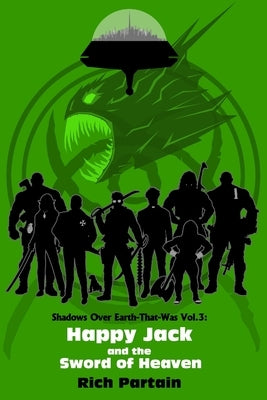 Happy Jack and the Sword of Heaven: Shadows Over Earth-That-Was: Vol. 3 by Partain, Rich
