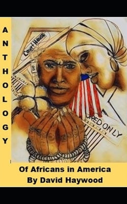 Anthology of Africans in America by Haywood, David