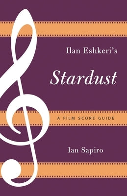 Ilan Eshkeri's Stardust: A Film Score Guide by Sapiro, Ian