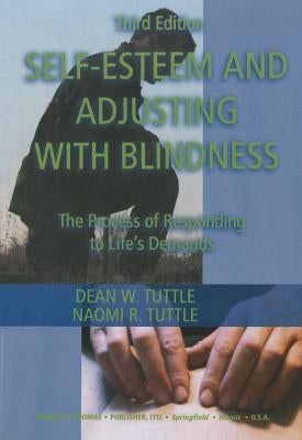 Self-Esteem and Adjusting with Blindness: The Process of Responding to Life's Demand by Tuttle, Dean W.