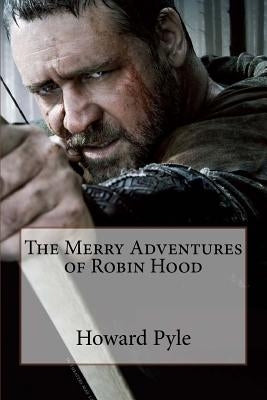 The Merry Adventures of Robin Hood Howard Pyle by Benitez, Paula
