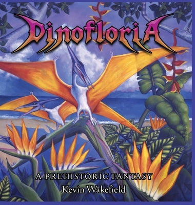 Dinofloria: A Prehistoric Fantasy by Wakefield, Kevin