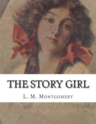 The Story Girl by Montgomery, L. M.