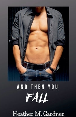 And Then You Fall by Gardner, Heather M.