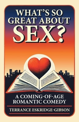 What's So Great About Sex? by Eskridge-Gibson, Terrance
