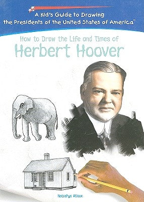 How to Draw the Life and Times of Herbert Hoover by Wilson, Natashya