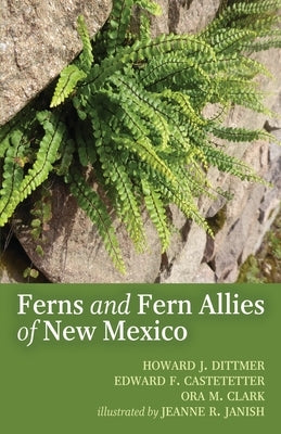 The Ferns and Fern Allies of New Mexico by Dittmer, Howard J.