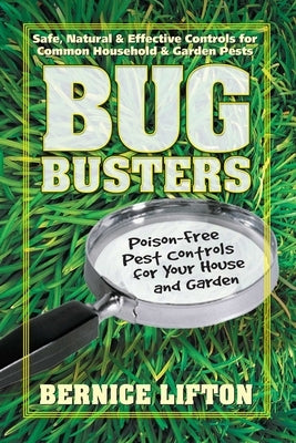 Bug Busters: Poison-Free Pest Controls for Your House and Garden by Lifton, Bernice