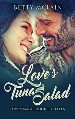 Love's Tuna Salad: A Sweet & Wholesome Contemporary Romance by McLain, Betty