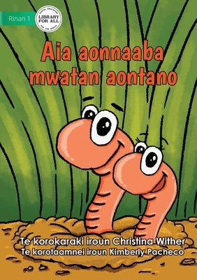 The World of Earthworms - Aia aonnaaba mwatan aontano (Te Kiribati) by Wither, Christina
