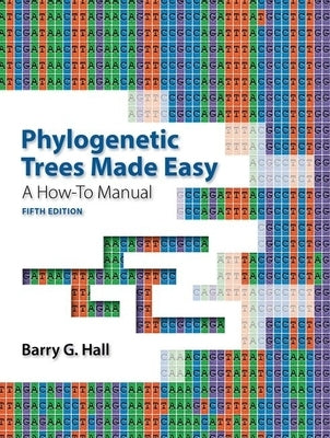 Phylogenetic Trees Made Easy: A How-To Manual by Hall, Barry G.