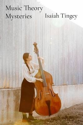 Music Theory Mysteries: Sound Science Decoded by Tingey, Isaiah