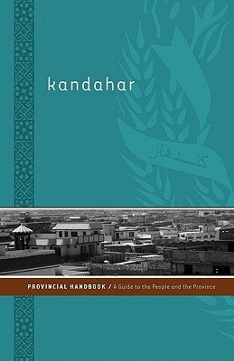 Kandahar Provincial Handbook: A Guide to the People and the Province by Dowling, Nick