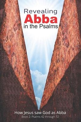 Revealing Abba in the Psalms: Book 2: How Jesus Saw God As Abba by Fazio, John A.
