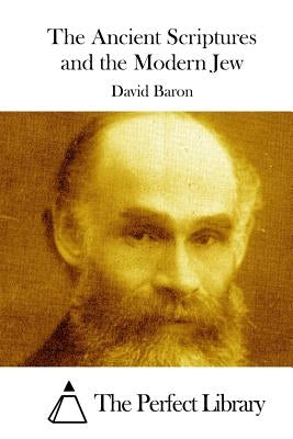 The Ancient Scriptures and the Modern Jew by The Perfect Library