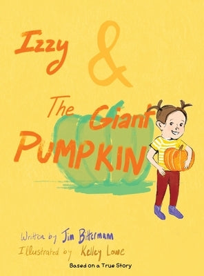 Izzy & The Giant Pumpkin by Bittermann, Jim