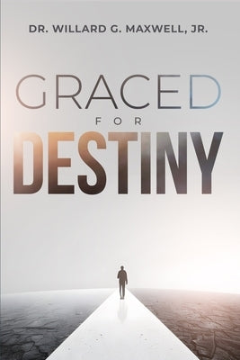 Graced For Destiny by Maxwell, Willard G., Jr.