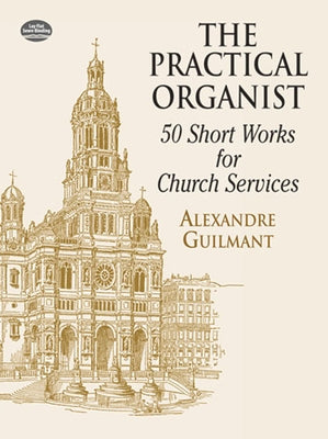 The Practical Organist: 50 Short Works for Church Services by Guilmant, Alexandre