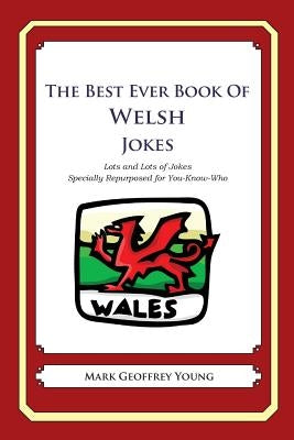 The Best Ever Book of Welsh Jokes: Lots and Lots of Jokes Specially Repurposed for You-Know-Who by Young, Mark Geoffrey