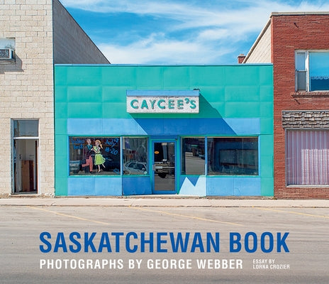 Saskatchewan Book: Photographs by George Webber by