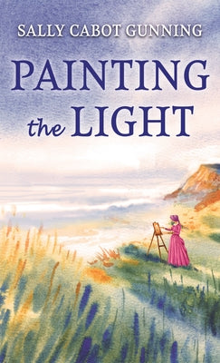 Painting the Light by Gunning, Sally Cabot