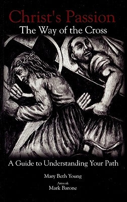 Christ's Passion: The Way of the Cross; A Guide to Understanding Your Path by Young, Mary Beth