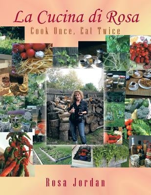 La Cucina di Rosa: Cook Once, Eat Twice by Jordan, Rosa