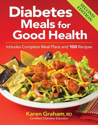 Diabetes Meals for Good Health: Includes Complete Meal Plans and 100 Recipes by Graham, Karen
