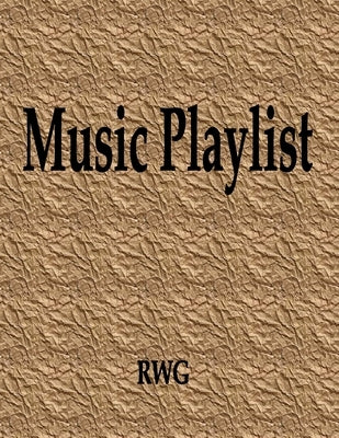 Music Playlist: 150 Pages 8.5 X 11 by Rwg