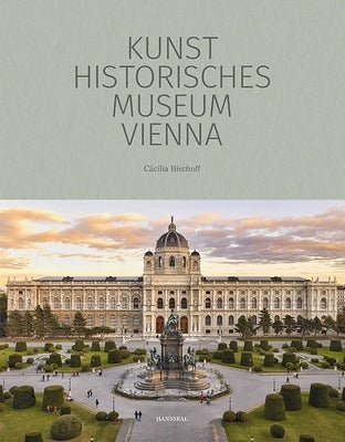 Kunsthistorisches Museum Vienna: The Official Museum Book by Bischoff, Cäcilia