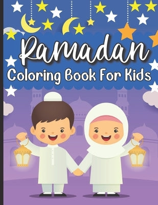 Ramadan Coloring Book For Kids: Islamic Coloring Book Kids Age 3-8 Special Gift For Your Children Preschool And Toddlers To Celebrate The Holy Month. by Publishing House, Henrietta Tiwari