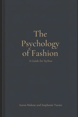 The Psychology of Fashion: A Guide for Stylists by Turner, Stephanie A.