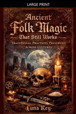 Ancient Folk Magic That Still Works by Key, Luna
