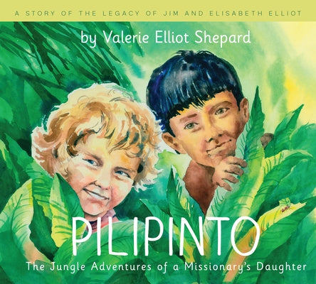 Pilipinto: The Jungle Adventures of a Missionary's Daughter by Shepard, Valerie Elliott