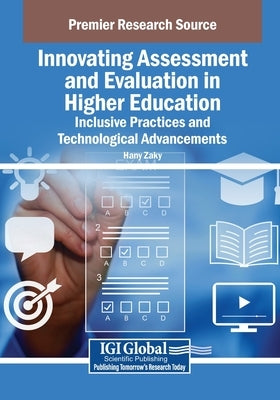 Innovating Assessment and Evaluation in Higher Education: Inclusive Practices and Technological Advancements by Zaky, Hany