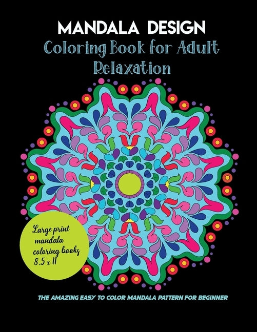 Mandala Design Coloring Book for Adult Relaxation, the amazing easy to color mandala pattern for beginner, large print mandala coloring books 8.5 x 11 by Mandala, Asmaya