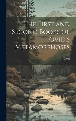 The First and Second Books of Ovid's Metamorphoses by Ovid